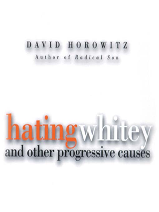 Title details for Hating Whitey and Other Progressive Causes by David Horowitz - Available